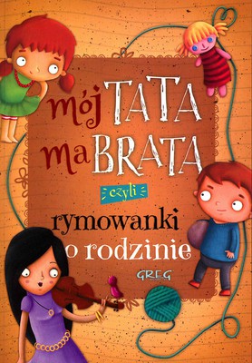 MÓJ TATA MA BRATA CZYLI RYMOWANKI O RODZINIE, opracowanie zbiorowe