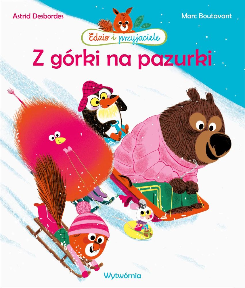 Z Górki Na Pazurki Edzio I Przyjaciele, Astrid Desbordes, Marc Boutavant
