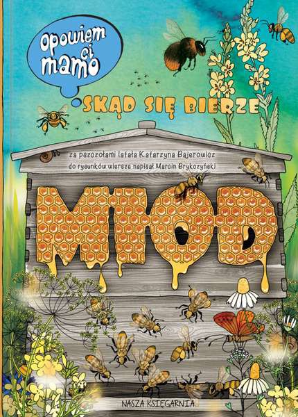 OPOWIEM CI MAMO SKĄD SIĘ BIERZE MIÓD OPOWIEM CI MAMO SKĄD SIĘ BIERZE MIÓD