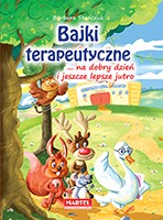 Bajki terapeutyczne na dobry dzień i jeszcze lepsze jutro Bajki terapeutyczne na dobry dzień i jeszcze lepsze jutro