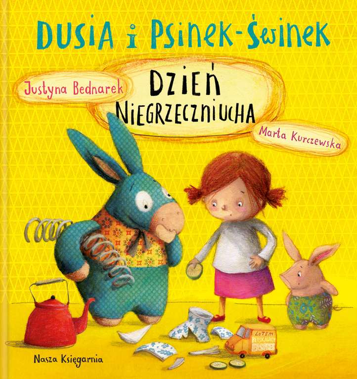Dusia I Psinek-Świnek Dzień Niegrzeczniucha, Justyna Bednarek Dusia I Psinek-Świnek Dzień Niegrzeczniucha, Justyna Bednarek