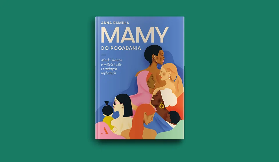 Mamy do pogadania. Matki świata o miłości, sile i trudnych wyborach