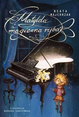Matylda i magiczna ryba, Beata Majchrzak,Barbara Sobczyńska