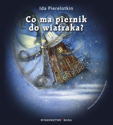 Bajka, "Co ma piernik do wiatraka?" Ida Pierelotkin