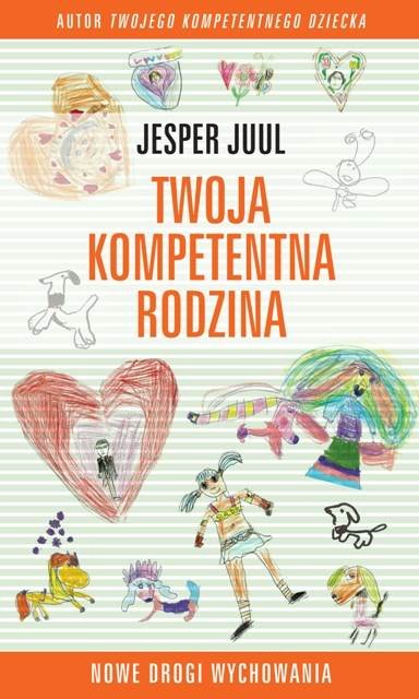 Twoja kompetentna rodzina. Nowe drogi wychowania - Jesper Juul