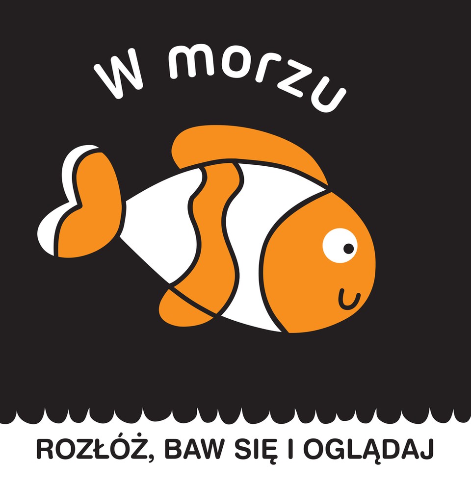 W MORZU ROZŁÓŻ BAW SIĘ I OGLĄDAJ W MORZU ROZŁÓŻ BAW SIĘ I OGLĄDAJ