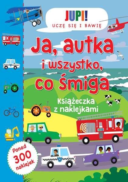 Ja autka i wszystko co śmiga książeczka z naklejkami