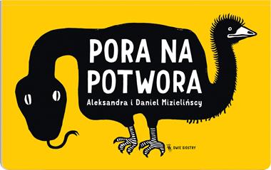 PORA NA POTWORA, Aleksandra Mizielińska, Daniel Mizieliński PORA NA POTWORA, Aleksandra Mizielińska, Daniel Mizieliński