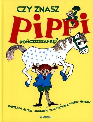 Czy znasz Pippi Pończoszankę, ASTRID LINDGREN Czy znasz Pippi Pończoszankę, ASTRID LINDGREN