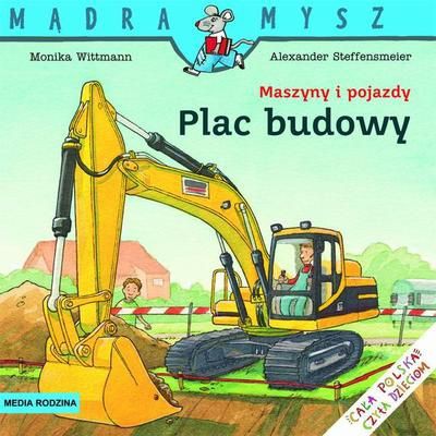 PLAC BUDOWY MASZYNY I POJAZDY MĄDRA MYSZ  MONIKA WITMANN, ALEXANDER STEFFENSMEIER