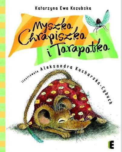 MYSZKA CHRAPISZKA I TARAPATKA, KATARZYNA EWA KOZUBSKA MYSZKA CHRAPISZKA I TARAPATKA, KATARZYNA EWA KOZUBSKA