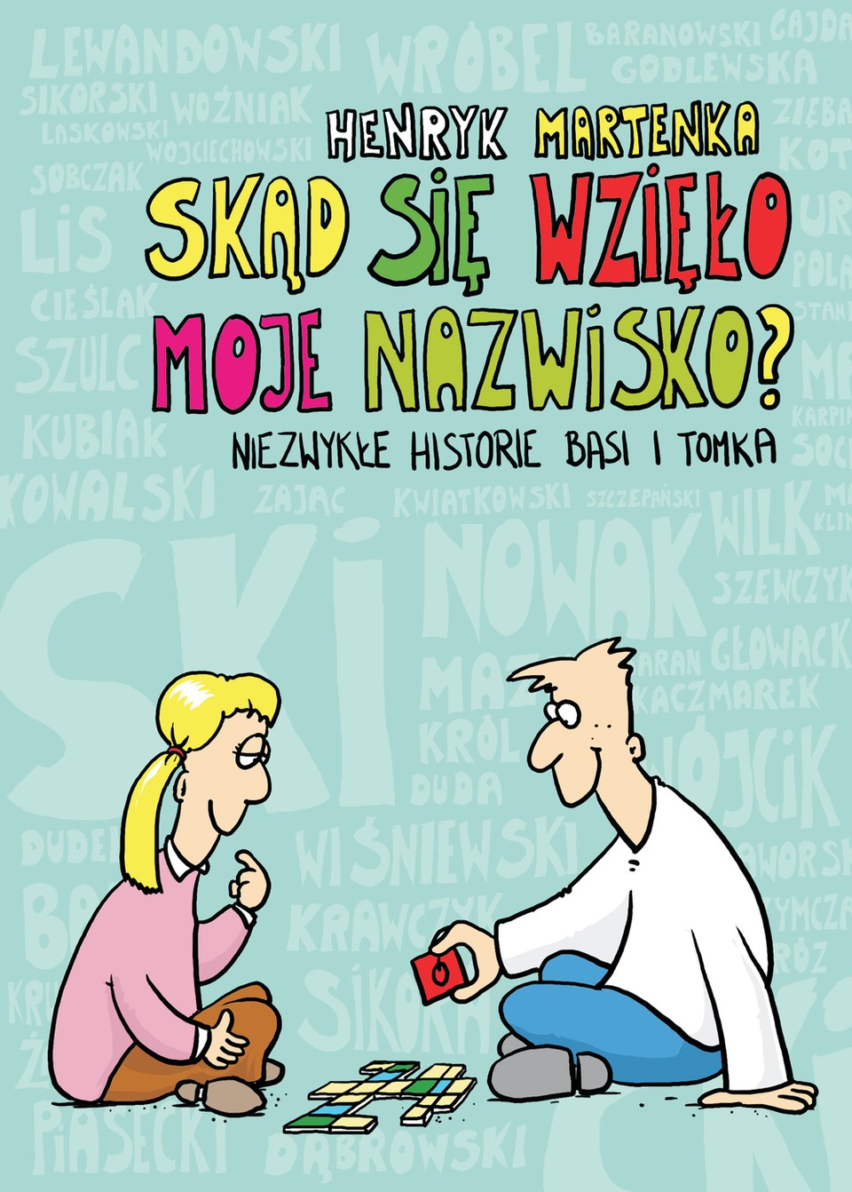 SKĄD SIĘ WZIĘŁO MOJE NAZWISKO NIEZWYKŁE HISTORIE BASI I TOMKA, HENRYK MARTENKA SKĄD SIĘ WZIĘŁO MOJE NAZWISKO NIEZWYKŁE HISTORIE BASI I TOMKA, HENRYK MARTENKA