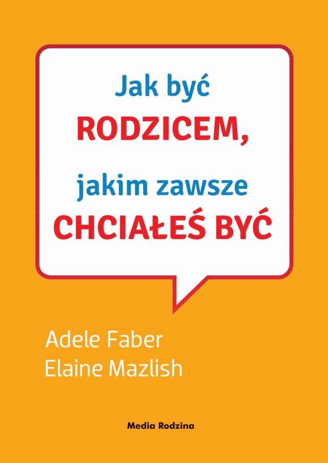 JAK BYĆ RODZICEM JAKIM ZAWSZE CHCIAŁEŚ BYĆ + CD, ADELE FABER JAK BYĆ RODZICEM JAKIM ZAWSZE CHCIAŁEŚ BYĆ + CD, ADELE FABER