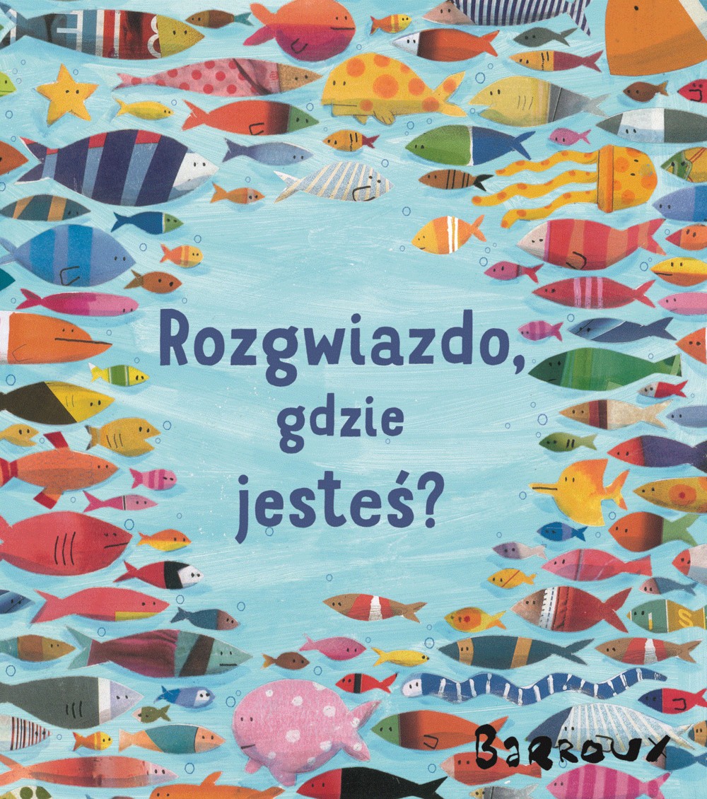 ROZGWIAZDO GDZIE JESTEŚ, STEPHANE BARROUX ROZGWIAZDO GDZIE JESTEŚ, STEPHANE BARROUX