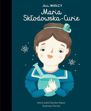 Mali WIELCY. Maria Skłodowska-Curie, Maria Isabel Sanchez-Vegara