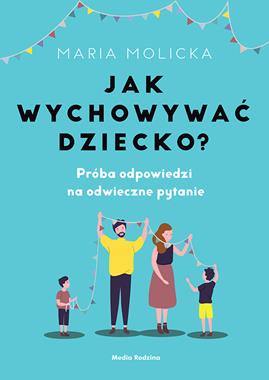 Jak wychowywać dziecko? Maria Molicka