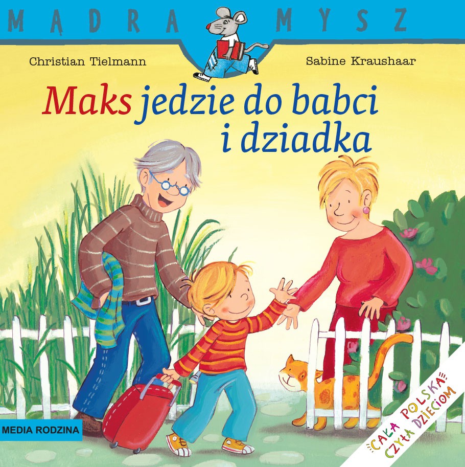 MAKS JEDZIE DO BABCI I DZIADKA MĄDRA MYSZ  CHRISTIAN TIELMANN, SABINE KRAUSHAAR