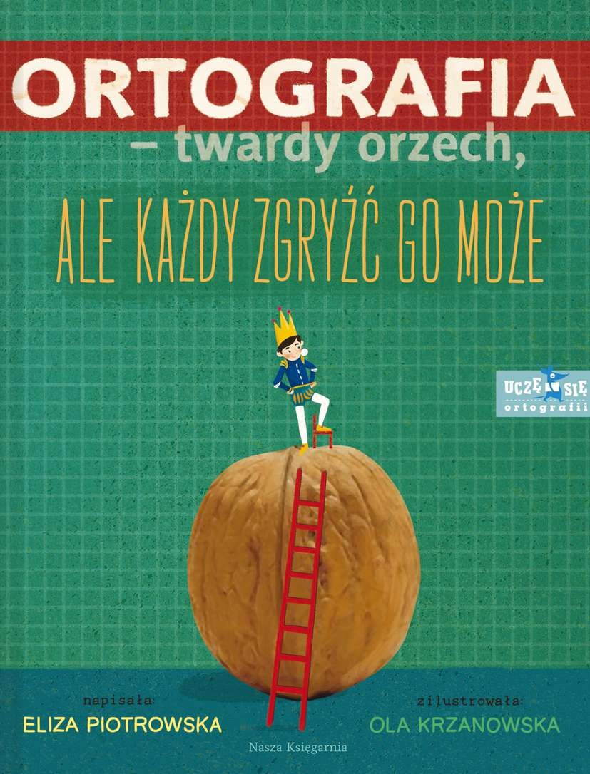 Nasza Księgarnia, Ortografia twardy orzech ale każdy zgryźć go może Nasza Księgarnia, Ortografia twardy orzech ale każdy zgryźć go może