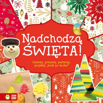 NADCHODZĄ ŚWIĘTA OZDOBY PREZENTY PROJEKTY KROK PO KROKU  OPRACOWANIE ZBIOROWE NADCHODZĄ ŚWIĘTA OZDOBY PREZENTY PROJEKTY KROK PO KROKU  OPRACOWANIE ZBIOROWE