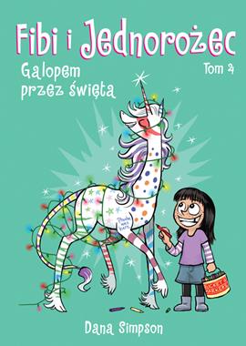 Galopem przez święta. Fibi i jednorożec. Tom 4, Dana Simpson Galopem przez święta. Fibi i jednorożec. Tom 4, Dana Simpson