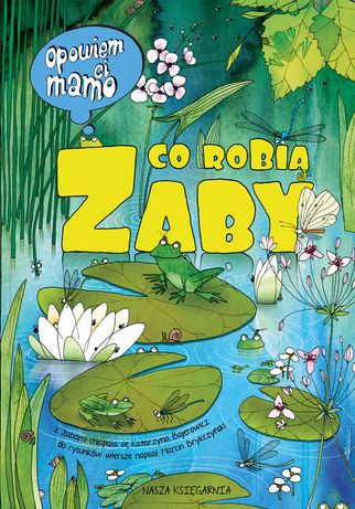 OPOWIEM CI MAMO CO ROBIĄ ŻABY, KATARZYNA BAJEROWICZ