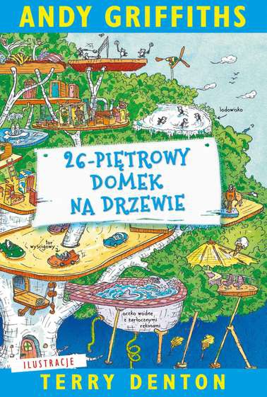 26-PIĘTROWY DOMEK NA DRZEWIE, ANDY GRIFFITHS 26-PIĘTROWY DOMEK NA DRZEWIE, ANDY GRIFFITHS