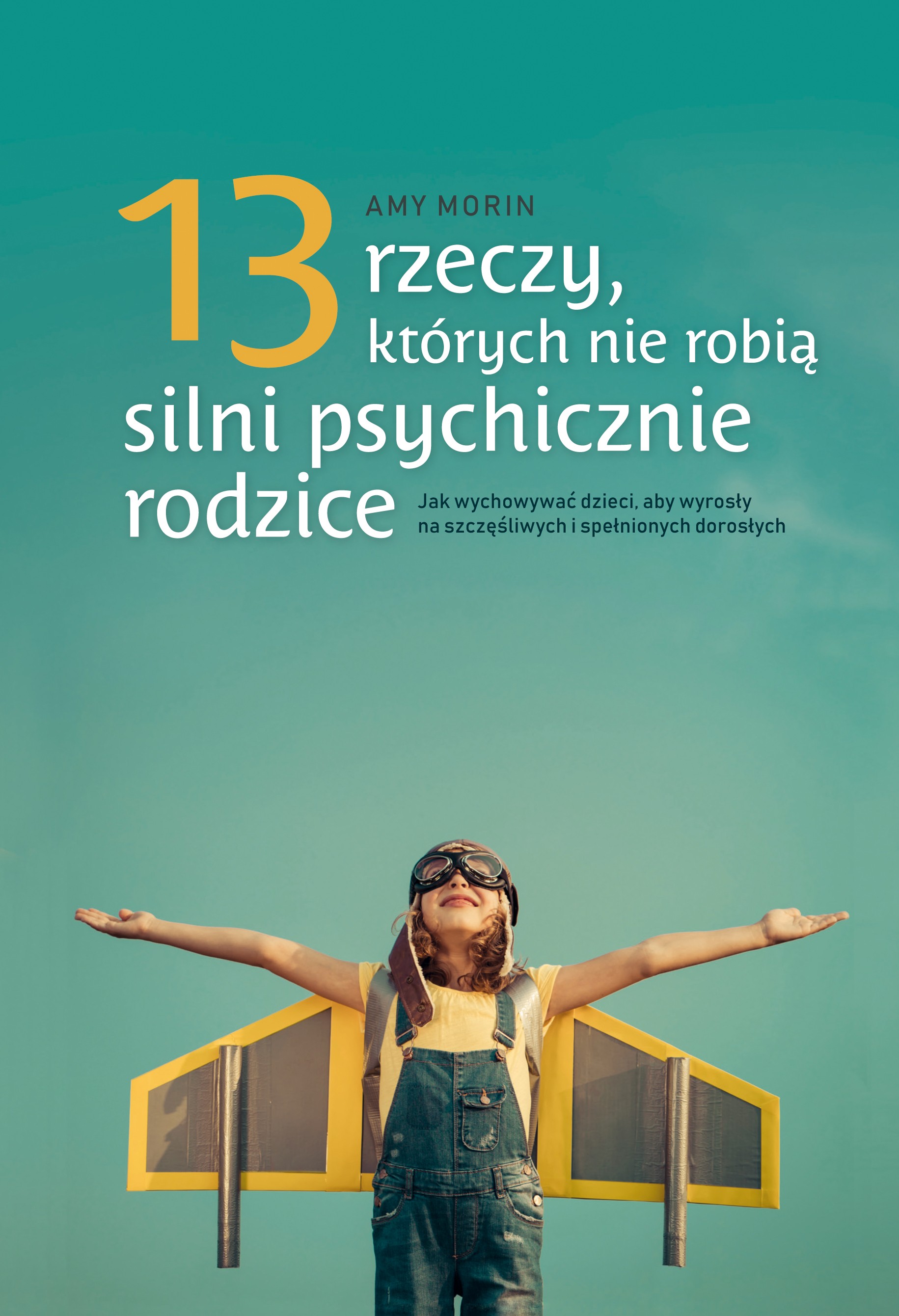 13 rzeczy których nie robią silni psychicznie rodzice jak wychować dzieci aby wyrosły na spełnionych i szczęśliwych dorosłych 13 rzeczy których nie robią silni psychicznie rodzice jak wychować dzieci aby wyrosły na spełnionych i szczęśliwych dorosłych