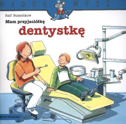 MAM PRZYJACIÓŁKĘ DENTYSTKĘ MĄDRA MYSZ  RALF BUTSCHKOW MAM PRZYJACIÓŁKĘ DENTYSTKĘ MĄDRA MYSZ  RALF BUTSCHKOW