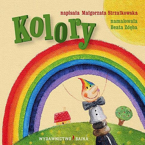 Bajka, "Kolory" Małgorzata Strzałkowska Bajka, "Kolory" Małgorzata Strzałkowska
