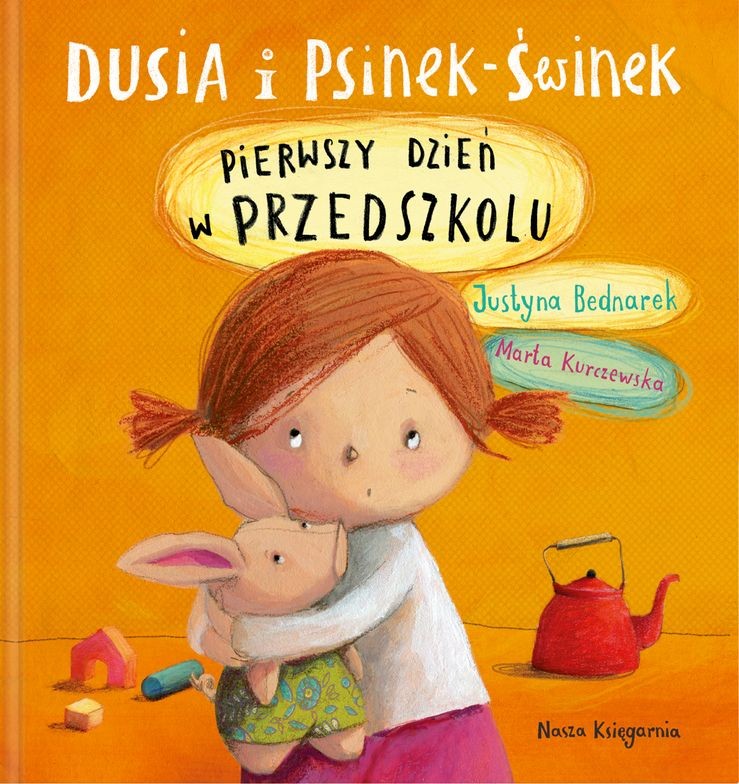DUSIA I PSINEK ŚWINEK PIERWSZY DZIEŃ W PRZEDSZKOLU, JUSTYNA BEDNAREK DUSIA I PSINEK ŚWINEK PIERWSZY DZIEŃ W PRZEDSZKOLU, JUSTYNA BEDNAREK