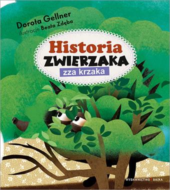 Historia zwierzaka zza krzaka, Dorota Gellner,Beata Zdęba Historia zwierzaka zza krzaka, Dorota Gellner,Beata Zdęba