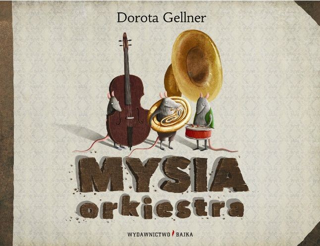 Bajka, "Mysia orkiestra" Dorota Gellner Bajka, "Mysia orkiestra" Dorota Gellner